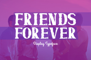 Friends Forever: A Display Font for Bold Campaigns